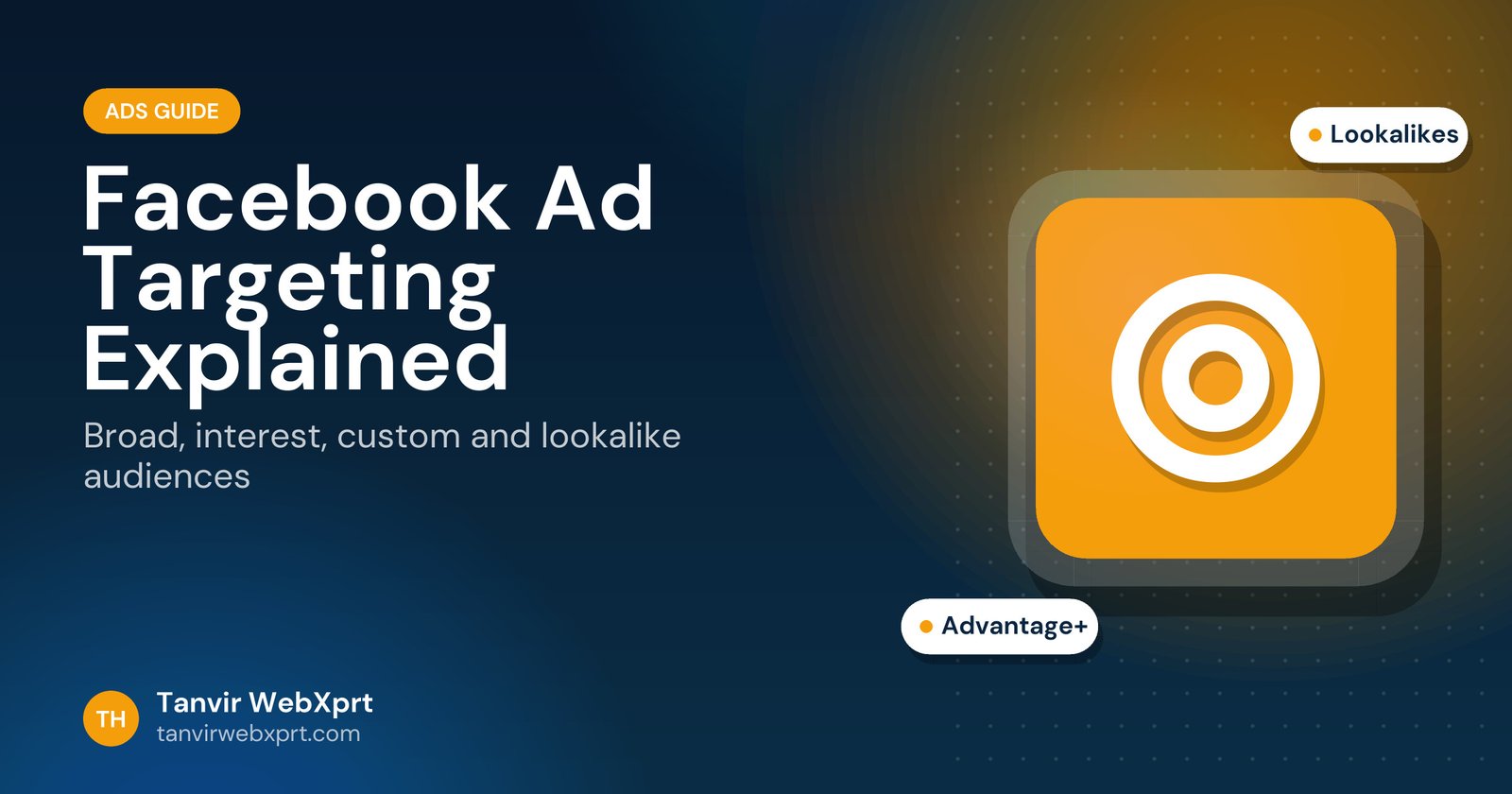 Facebook ad targeting explained: broad, interest, custom and lookalike audiences