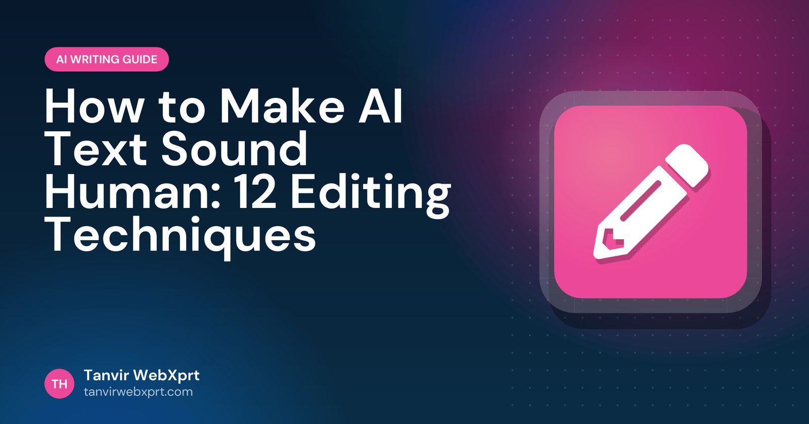 Guide to editing AI-written text so it sounds natural and human