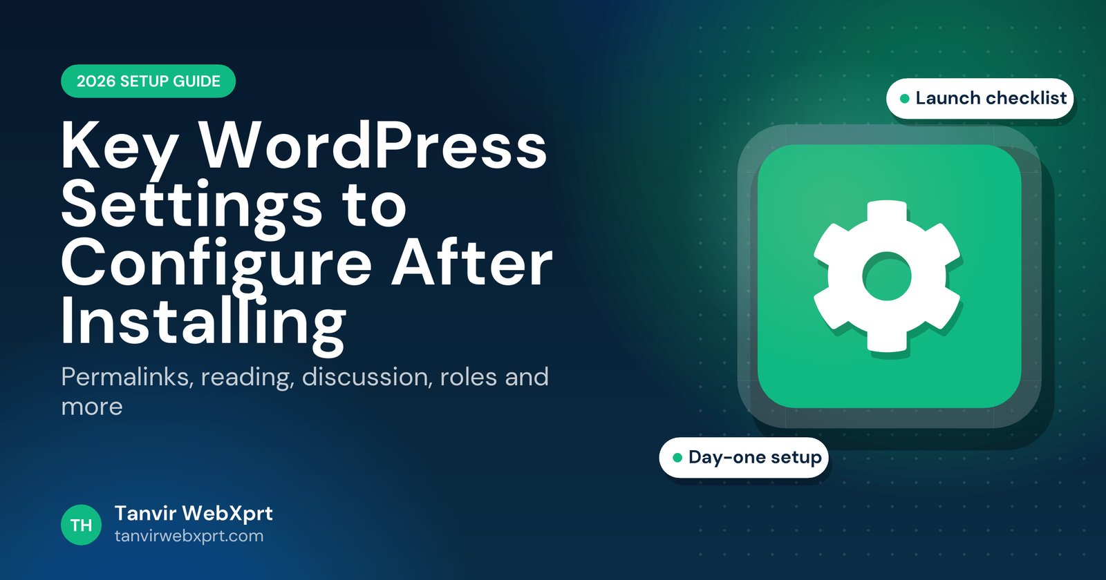 Key WordPress settings to configure after installing, 2026 guide